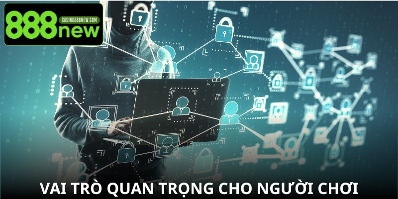 Vai trò quan trọng cho người chơi