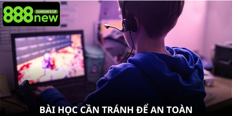 Bài học cần tránh để an toàn