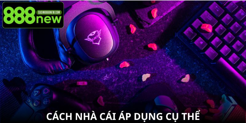 Cách nhà cái áp dụng cụ thể