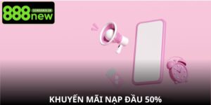Khuyến Mãi Nạp Đầu 50% Tại 888new