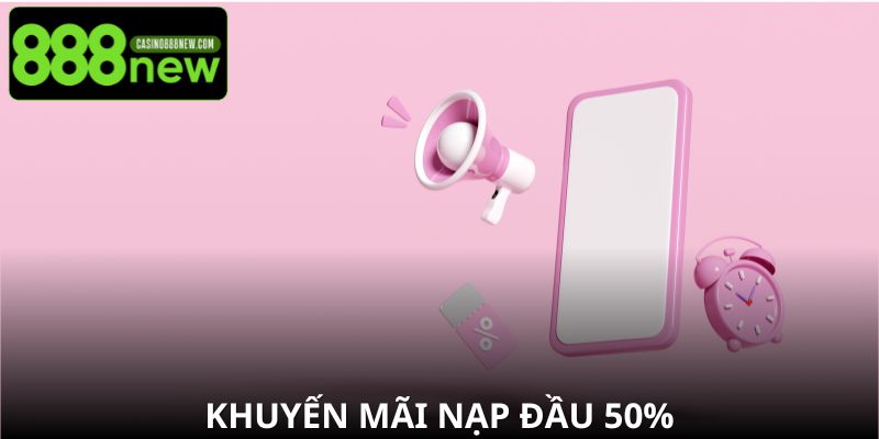 Khuyến Mãi Nạp Đầu 50% Tại 888new