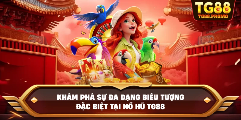 Khám phá sự đa dạng biểu tượng đặc biệt tại Nổ hũ TG88