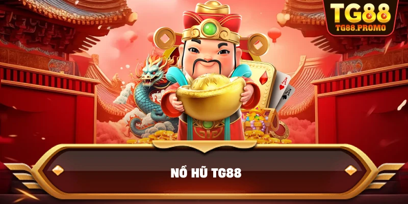 Nổ hũ TG88 - Sân Chơi Quay Hũ Đổi Thưởng Uy Tín Nhất 2025