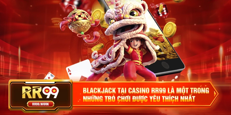 Blackjack tại Casino RR99 là một trong những trò chơi được yêu thích nhất