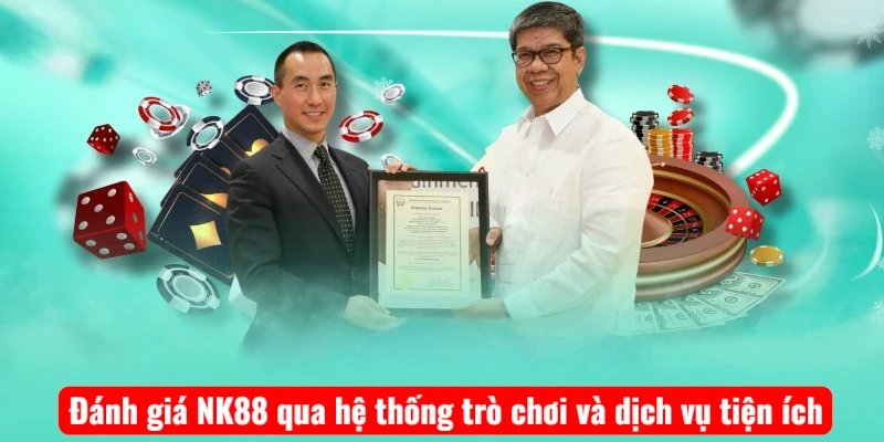 Đánh giá NK88 qua hệ thống trò chơi và dịch vụ tiện ích