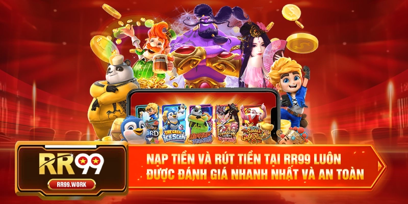 Nạp tiền và rút tiền tại RR99 luôn được đánh giá nhanh nhất và an toàn nhất hiện tại