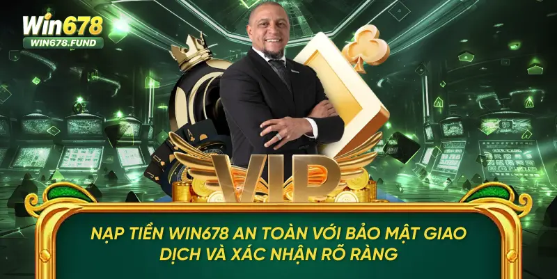 Nạp tiền WIN678 an toàn với bảo mật giao dịch và xác nhận rõ ràng