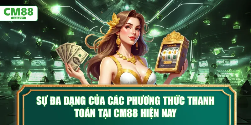 Sự đa dạng của các phương thức thanh toán tại CM88 hiện nay