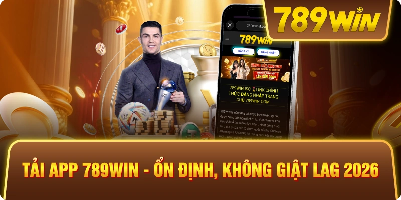 Tải App 789win – Ổn Định, Không Giật Lag 2026